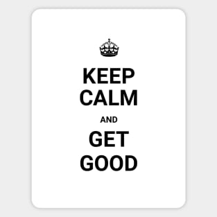 Keep Calm And GET GOOD (Git Gud) Magnet